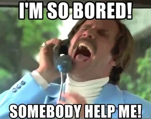 So bored